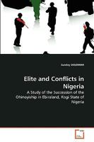 Elite and Conflicts in Nigeria: A Study of the Succession of the Ohinoyiship in Ebiraland, Kogi State of Nigeria 3639269128 Book Cover