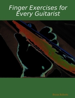 Finger Exercises for Every Guitarist 0615172784 Book Cover