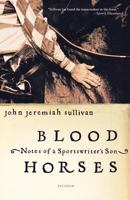 Blood Horses: Notes of a Sportswriter's Son 0374172811 Book Cover