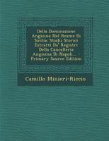 Della Dominazione Angioina Nel Reame Di Sicilia: Studii Storici Estratti Da' Registri Della Cancelleria Angioina Di Napoli... 1017771766 Book Cover