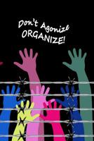 Don't Agonize Organize: Perfect Little Cornell Notes Journal for Liberal Progressive Political Volunteers, Canvassers, Organizers, Phone Banks or Snarky Gifts for Right Wing Family at Thanksgiving or 1093397470 Book Cover