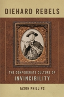 Diehard Rebels: The Confederate Culture of Invincibility 0820334332 Book Cover