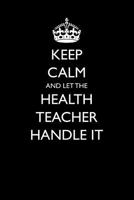 Keep Calm and Let the Health Teacher Handle It 1549802534 Book Cover