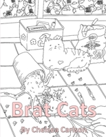 Brat Cats: A Coloring Book for People Who Like Cats and Mayhem 1696114640 Book Cover