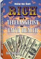 How to Get Rich as a Televangelist or Faith Healer 1581606540 Book Cover