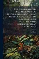 Christiania amegns phanerogamer og bregner, med angivelse af deres udbredelse samt en indledning om vegetationens afhaengighed af underlaget 1175060631 Book Cover
