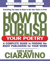 How to Publish Your Poetry: A Complete Guide to Finding the Right Publishers for Your Work (Square One Writer's Guide) 0757000010 Book Cover