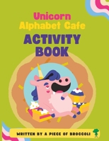 Unicorn Alphabet Cafe: Activity Book B0BR9945PW Book Cover