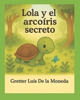 Lola y el Arcoíris secreto (El Jardín de las Historias) (Spanish Edition) B0G34LZHMV Book Cover