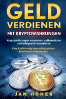 Geld verdienen mit Kryptowährungen: Kryptowährungen verstehen, aufbewahren und erfolgreich investieren. Eine Einführung zum erfolgreichen Blockchain-Investment. 1978071442 Book Cover