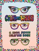 Color Me Woke: A Social Justice Coloring Book 1546724737 Book Cover