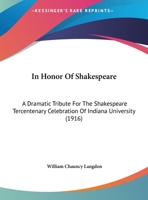 In Honor Of Shakespeare: A Dramatic Tribute For The Shakespeare Tercentenary Celebration Of Indiana University 1120299233 Book Cover