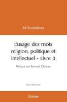 L’usage des mots religion, politique et intellectuel - Livre 3 (French Edition) 2414437642 Book Cover