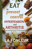 Eat to Prevent and Control Hypertension and Arthritis 1006135499 Book Cover