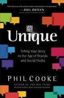 Unique: Telling Your Story in the Age of Brands and Social Media 0801017602 Book Cover