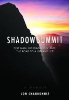 Shadow Summit: One Man, His Diagnosis, and the Road to a Vibrant Life 0615836569 Book Cover