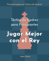 Táctica de Ajedrez para Principiantes, Jugar Mejor con el Rey B0B19BL6XK Book Cover