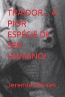 TRAIDOR... A PIOR ESPÉCIE DE SER HUMANO! (Portuguese Edition) 1695442180 Book Cover