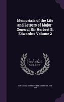 Memorials of the Life and Letters of Major-General Sir Herbert B. Edwardes, K.C.B., K.C.S.I., D.C.L., of Oxford; LL.D. of Cambridge, Volume 2 1145266029 Book Cover