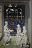 Authorship and Publicity Before Print: Jean Gerson and the Transformation of Late Medieval Learning (Middle Ages Series) 0812222741 Book Cover