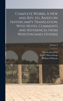 Complete Works. A new and rev. ed., Based on Havercamp's Translation. With Notes, Comments and References From Whiston [and Others]; Volume 9 1017444994 Book Cover