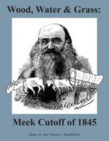 Wood, Water & Grass: Meek Cutoff of 1845 0990386023 Book Cover