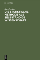 Die Statistische Methode ALS Selbständige Wissenschaft: Eine Einführung in Deren Fundamente Und Grundzüge 3112353757 Book Cover