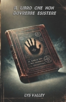 IL LIBRO CHE NON DOVREBBE ESISTERE (Italian Edition) B0DY7Z2F7Q Book Cover