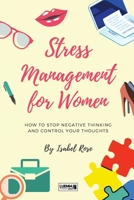 Stress Management for Women: How to Stop Negative Thinking and Control Your Thoughts 1802534261 Book Cover