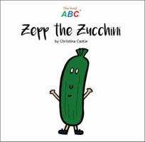 Zepp the Zucchini (The Food ABC) 9811702292 Book Cover