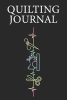 Quilting Journal: Quilting Journal, Quilt Notebook, Gift for Quilter, Sewer Presents, Quilts Pattern Planner 1096122332 Book Cover