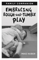 Embracing Rough-and-Tumble Play Family Companion [25-pack] 1605545341 Book Cover