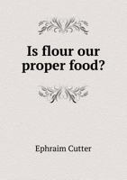 Is Flour our Proper Food? 3348015065 Book Cover
