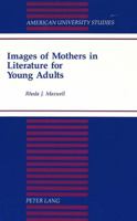 Images of Mothers in Literature for Young Adults (American University Studies Series Xxiv, American Literature) 0820421758 Book Cover
