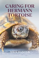 CARING FOR HERMANN TORTOISE: A COMPLETE GUIDE TO HERMANN TORTOISE HABITAT, HEALTH, OWNERSHIP, FEEDING, PROS AND CONS B0F5X7RBGC Book Cover
