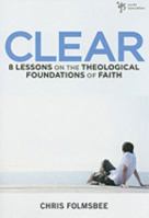 Clear: 8 Lessons on the Theological Foundations of Faith 0310277523 Book Cover