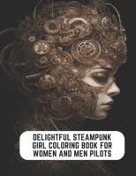 Delightful Steampunk Girl Coloring Book for Women and Men Pilots: 50 Pages to Find Your Happy Place B0CCCS7VGD Book Cover