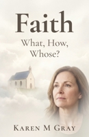 Faith: What, How Whose? 0992354366 Book Cover