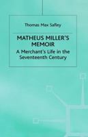 Matheus Miller's Memoir: A Merchant's Life in the Seventeenth Century (Early Modern History) 0333736648 Book Cover