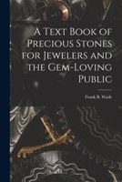 A Text Book of Precious Stones for Jewelers and the Gem-Loving Public 1015600867 Book Cover