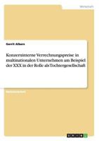 Konzerninterne Verrechnungspreise in multinationalen Unternehmen am Beispiel der XXX in der Rolle als Tochtergesellschaft 3656361843 Book Cover