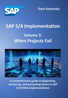 SAP S/4 Implementation – Volume 3: When Projects Fail: A comprehensive guide to diagnosing, recovering, and preventing failure in SAP S/4 HANA implementations B0F6CVT1KL Book Cover