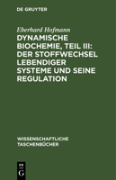 Dynamische Biochemie, Teil III: Der Stoffwechsel lebendiger Systeme und seine Regulation 311264347X Book Cover