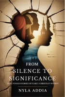 From Silence to Significance: The Untold Stories of Early Christian Women B0FB9NP26X Book Cover