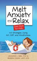 Melt Anxiety and Relax Card Deck for Kids: 44 Strategies Using Art, CBT and Mindfulness 1683732219 Book Cover