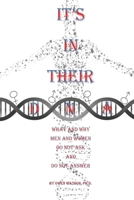 It's in Their DNA: What and Why Men and Women Do Not Ask and Do Not Answer 1957420049 Book Cover