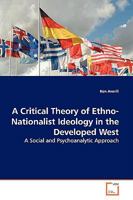 A Critical Theory of Ethno-Nationalist Ideology in the Developed West: A Social and Psychoanalytic Approach 3639129083 Book Cover