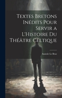 Textes Bretons Inédits Pour Servir a L'Histoire du Théâtre Celtique 102215642X Book Cover