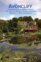 Avoncliff: The Secret History of an Industrial Hamlet in War and Peace 190334123X Book Cover