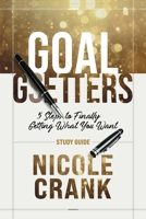 Goal Getters - Study Guide: 5 Steps to Finally Getting What You Want 1950718697 Book Cover